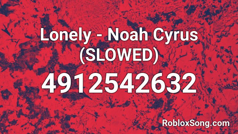 Lonely - Noah Cyrus (SLOWED) Roblox ID