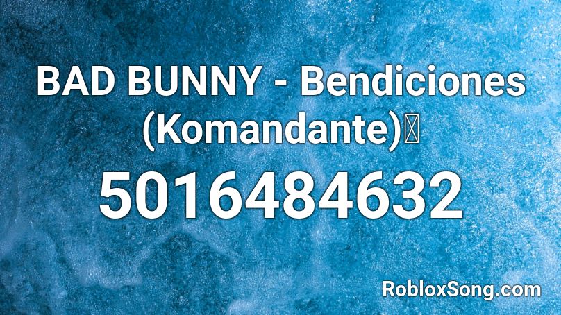 BAD BUNNY - Bendiciones (Komandante)🔥 Roblox ID