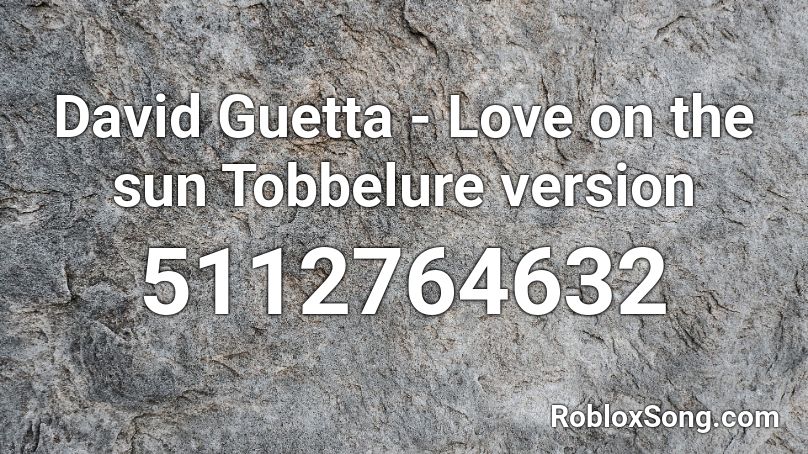 David Guetta - Love on the sun Tobbelure version Roblox ID