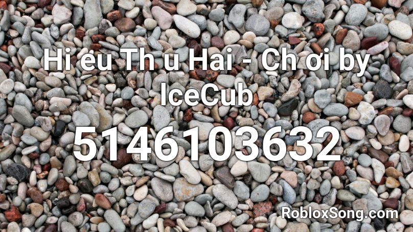 Hi eu Th u Hai - Ch ơi by lceCub Roblox ID