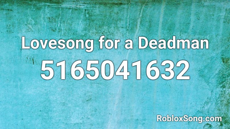 Lovesong for a Deadman Roblox ID