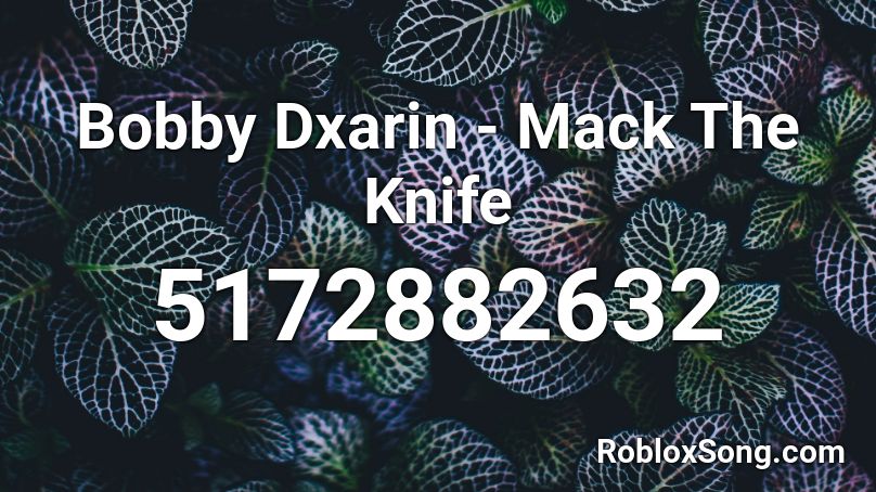 Bobby Dxarin - Mack The Knife Roblox ID