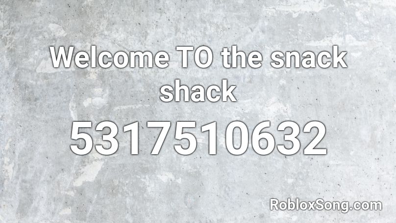 Welcome TO the snack shack Roblox ID