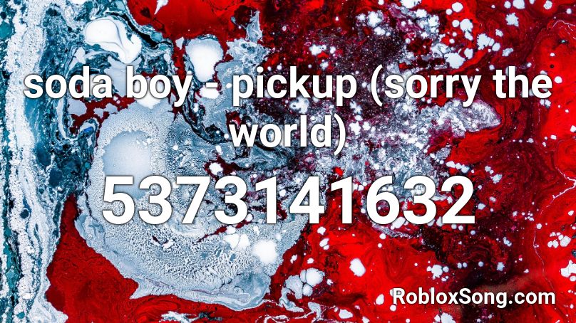 soda boy - pickup (sorry the world) Roblox ID