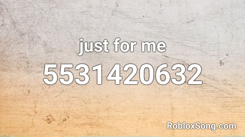 just for me Roblox ID