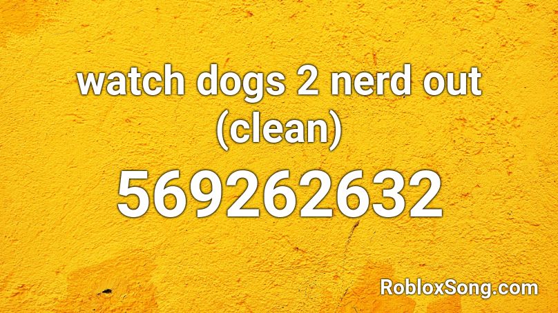 watch dogs 2 nerd out (clean) Roblox ID