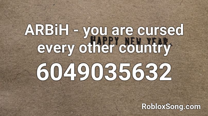ARBiH - you are cursed every other country Roblox ID