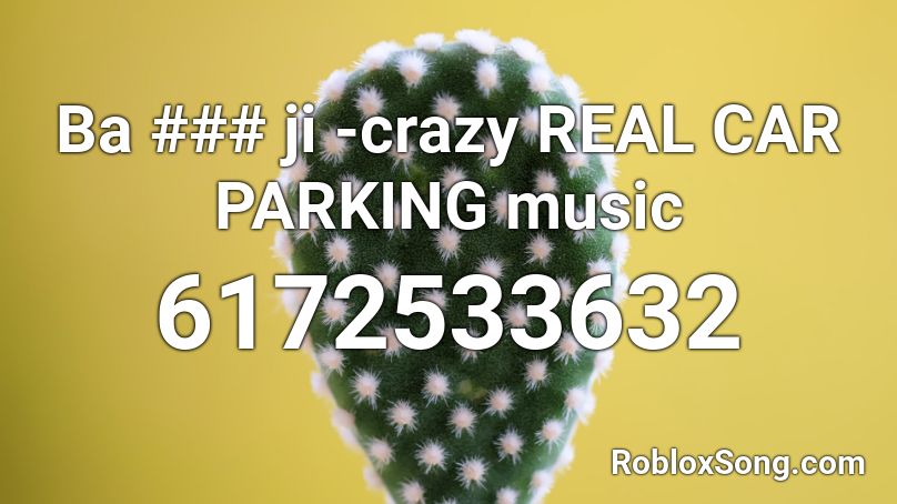 Ba ### ji -crazy REAL CAR PARKING music Roblox ID