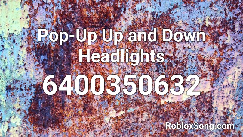 Pop-Up Up and Down Headlights Roblox ID - Roblox music codes