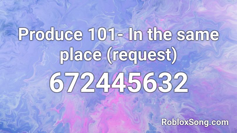 Produce 101- In the same place (request) Roblox ID