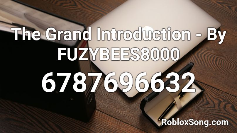 The Grand Introduction - By FUZYBEES8000 Roblox ID