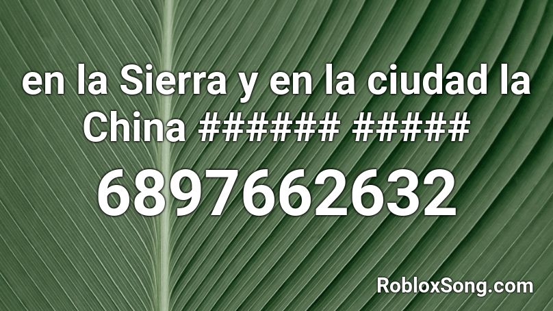 en la Sierra y en la ciudad la China ###### ##### Roblox ID