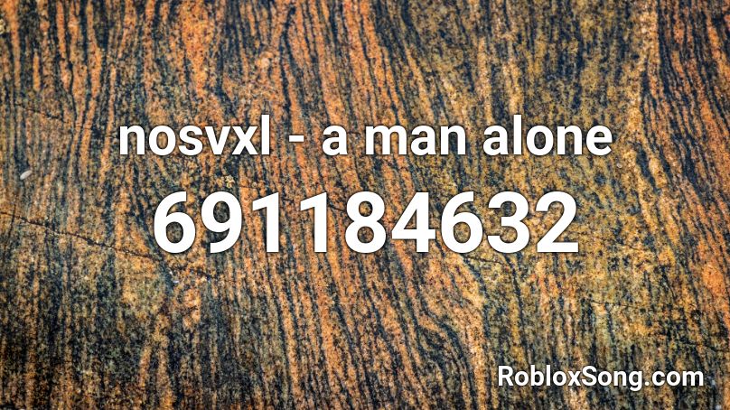 nosvxl - a man alone Roblox ID
