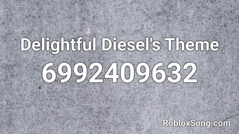 Delightful Diesel's Theme Roblox ID