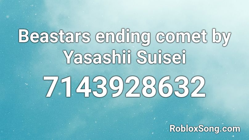 Beastars ending Comet Yasashii Suisei by YOASOBI Roblox ID