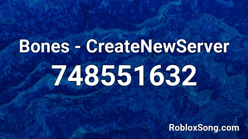 Bones - CreateNewServer Roblox ID