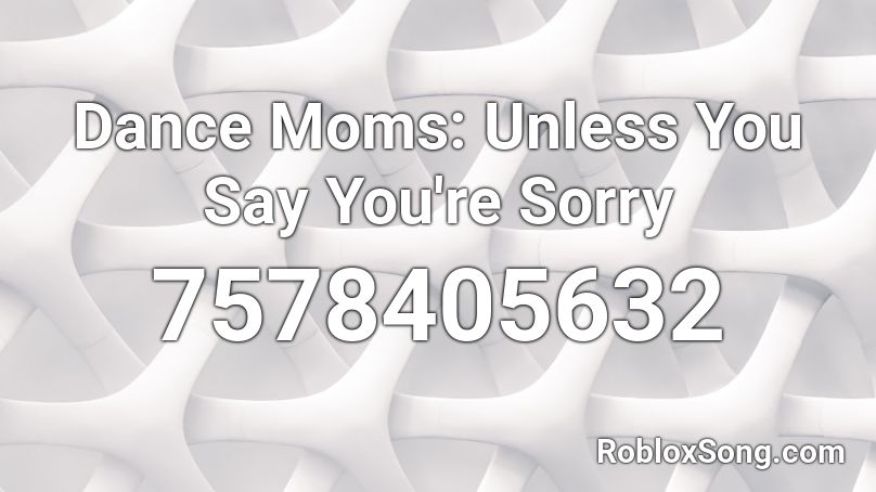 ORA || Unless You Say You're Sorry Roblox ID