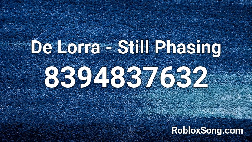 De Lorra - Still Phasing Roblox ID