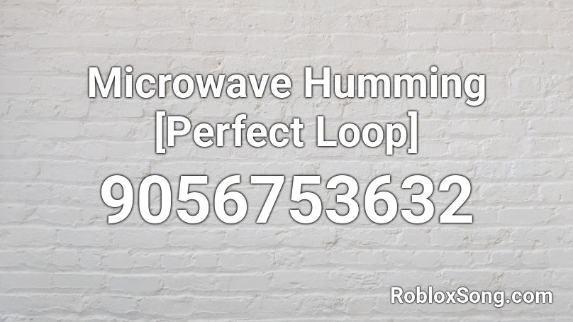 Microwave Humming [Perfect Loop] Roblox ID