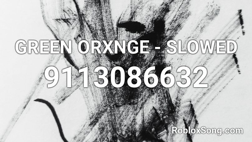 GREEN ORXNGE - SLOWED Roblox ID