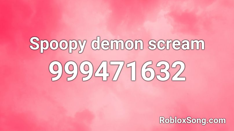 Spoopy demon scream Roblox ID