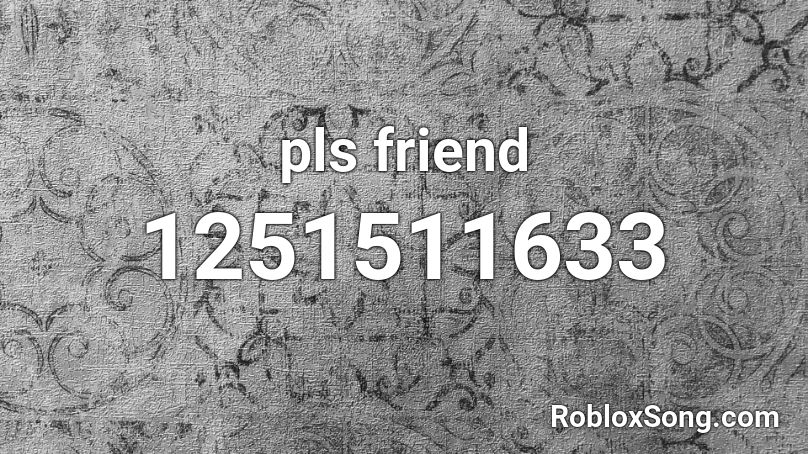 pls friend Roblox ID
