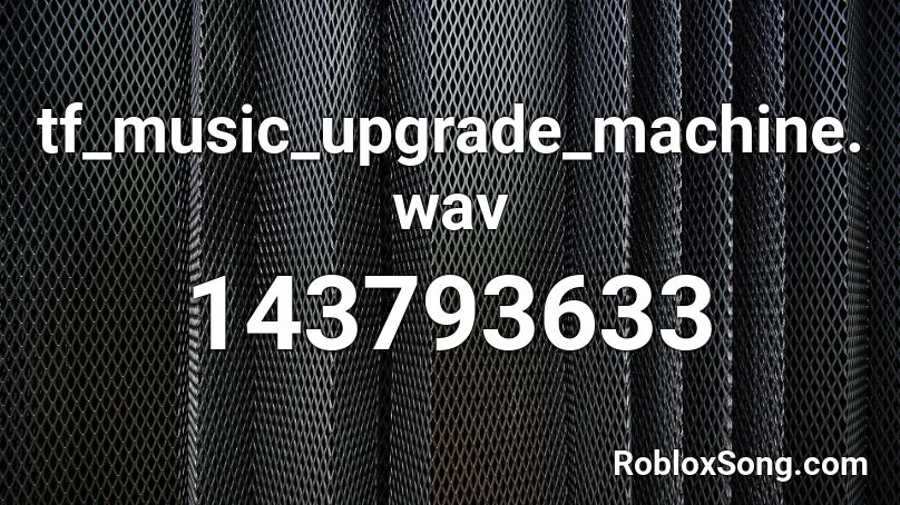 tf_music_upgrade_machine.wav Roblox ID