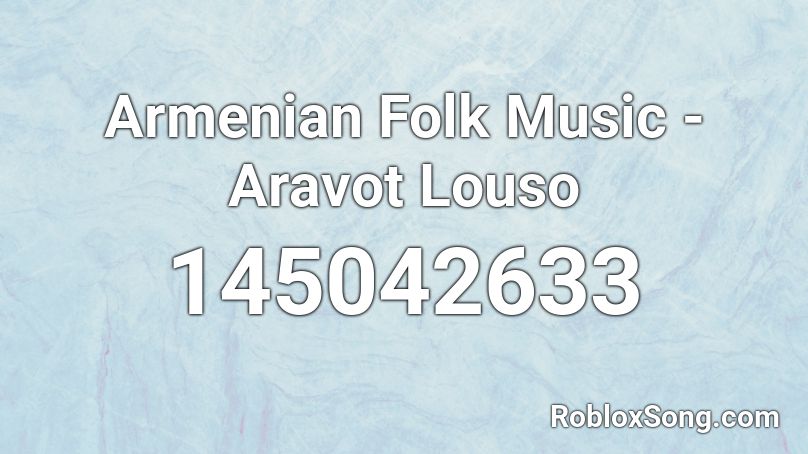 Armenian Folk Music - Aravot Louso Roblox ID