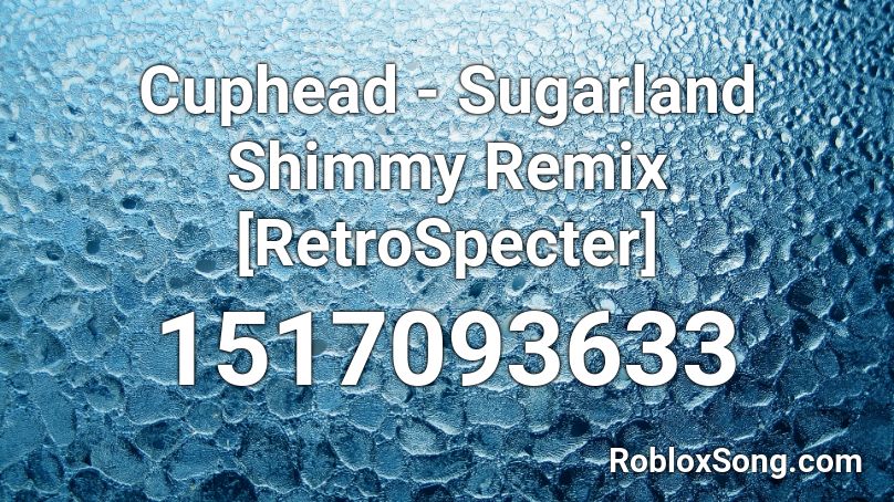 Cuphead - Sugarland Shimmy Remix - RetroSpecter Roblox ID