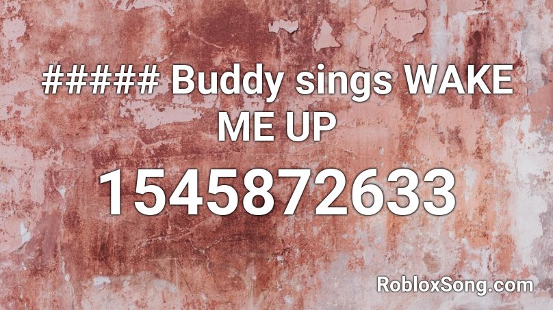 ##### Buddy sings WAKE ME UP Roblox ID