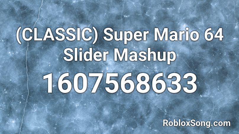 (CLASSIC) Super Mario 64 Slider Mashup Roblox ID