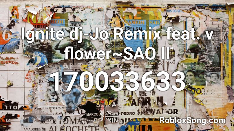 Ignite dj-Jo Remix feat. v flower~SAO II Roblox ID