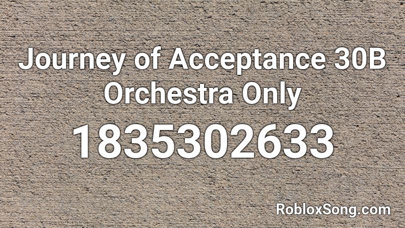 Journey of Acceptance 30B Orchestra Only Roblox ID