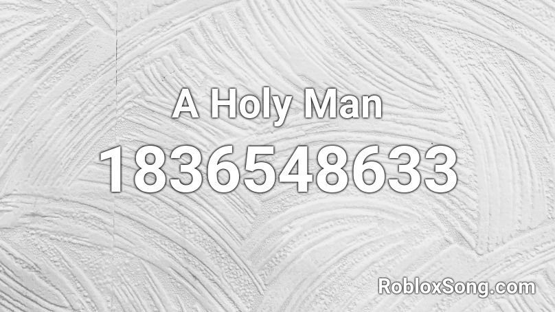 A Holy Man Roblox ID