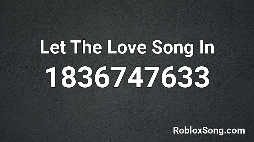 Let The Love Song In Roblox ID