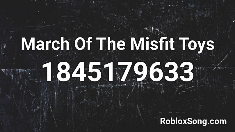 March Of The Misfit Toys Roblox ID