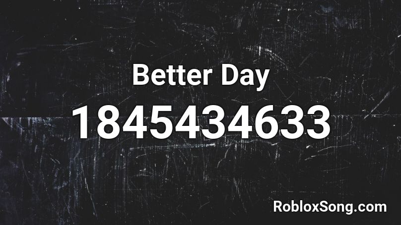 Better Day Roblox ID