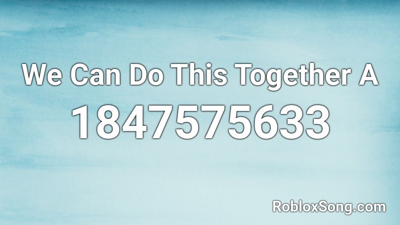 We Can Do This Together A Roblox ID