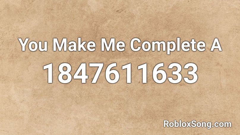 You Make Me Complete A Roblox ID