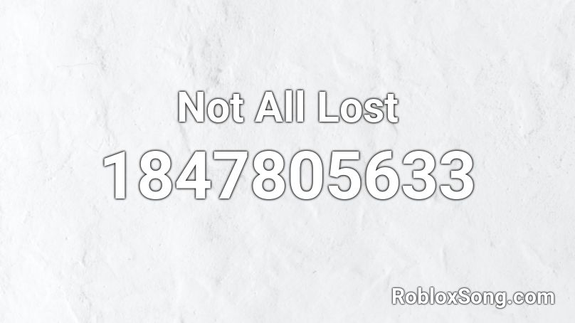 Not All Lost Roblox ID