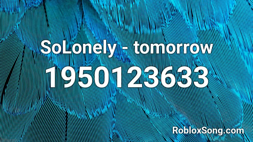 SoLonely - tomorrow Roblox ID