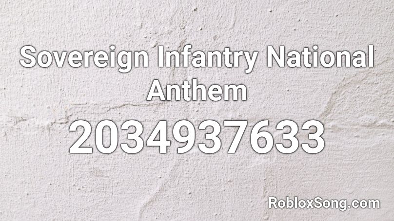 Sovereign Infantry National Anthem Roblox ID - Roblox music codes