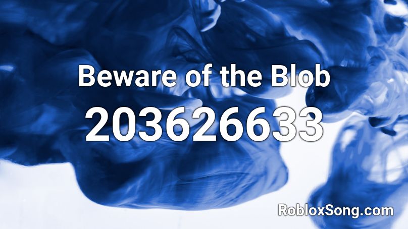 Beware of the Blob Roblox ID