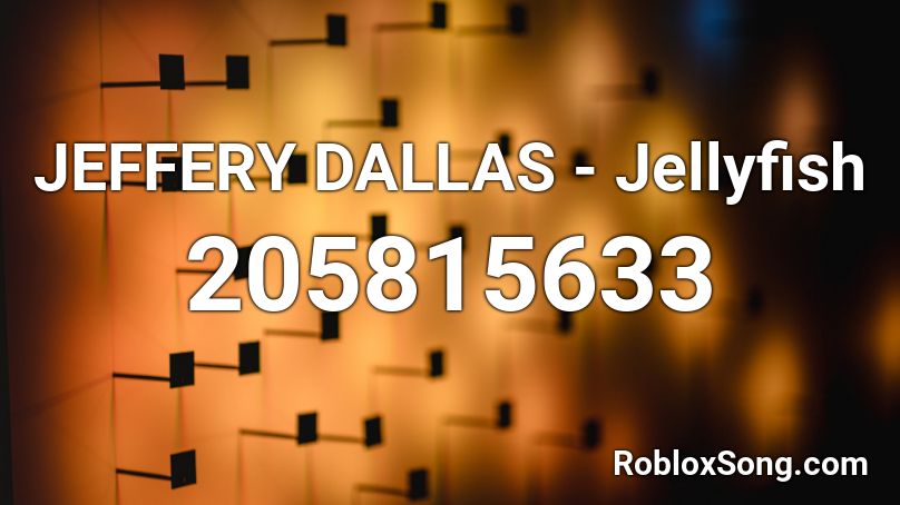 JEFFERY DALLAS - Jellyfish Roblox ID