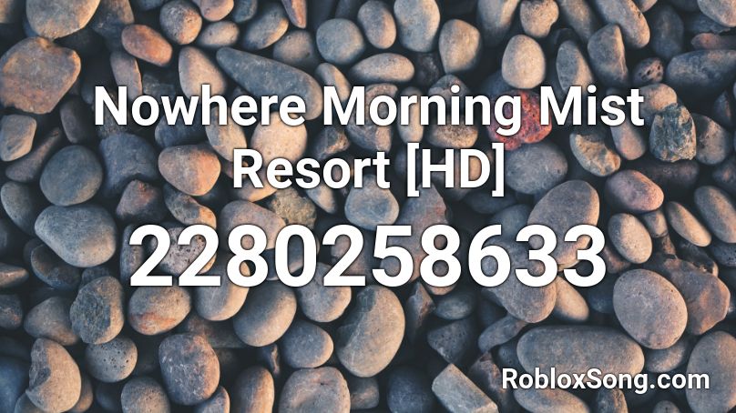 Nowhere Morning Mist Resort [HD] Roblox ID