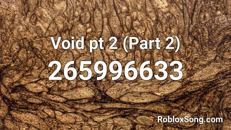 Void pt 2 (Part 2) Roblox ID