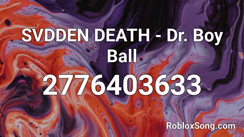 SVDDEN DEATH - Dr. Boy Ball Roblox ID