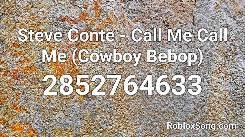 Steve Conte - Call Me Call Me (Cowboy Bebop) Roblox ID