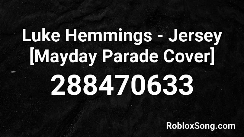 Luke Hemmings - Jersey [Mayday Parade Cover] Roblox ID