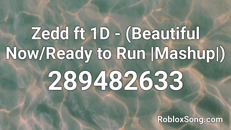 Zedd Ft 1d Beautiful Now Ready To Run Mashup Roblox Id Roblox Music Codes - roblox catalog 1d